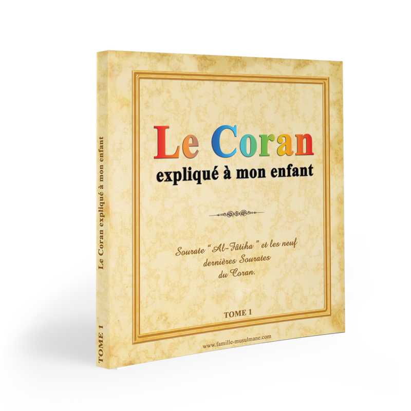 Le Coran expliqué à mon enfant Tome 1 — Apprendre et comprendre le Coran Famille Musulmane