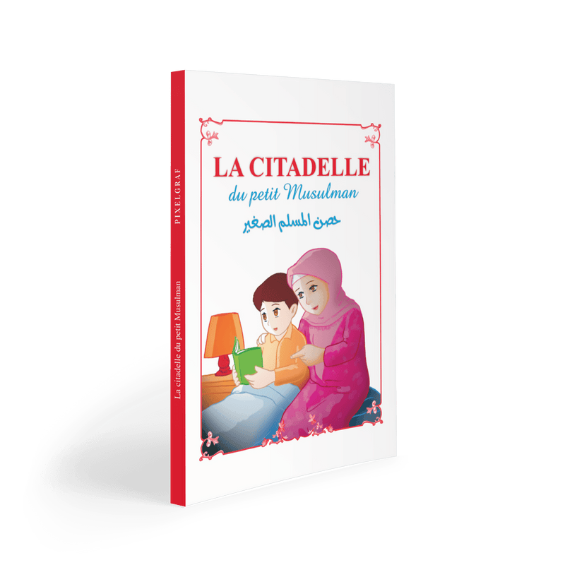 La citadelle du petit musulman — Invocations islamiques arabe-français Famille Musulmane