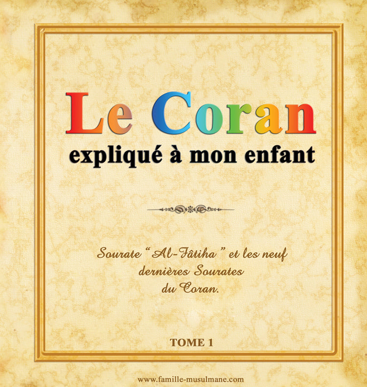 Le Coran expliqué à mon enfant Tome 1 — Apprendre et comprendre le Coran Famille Musulmane