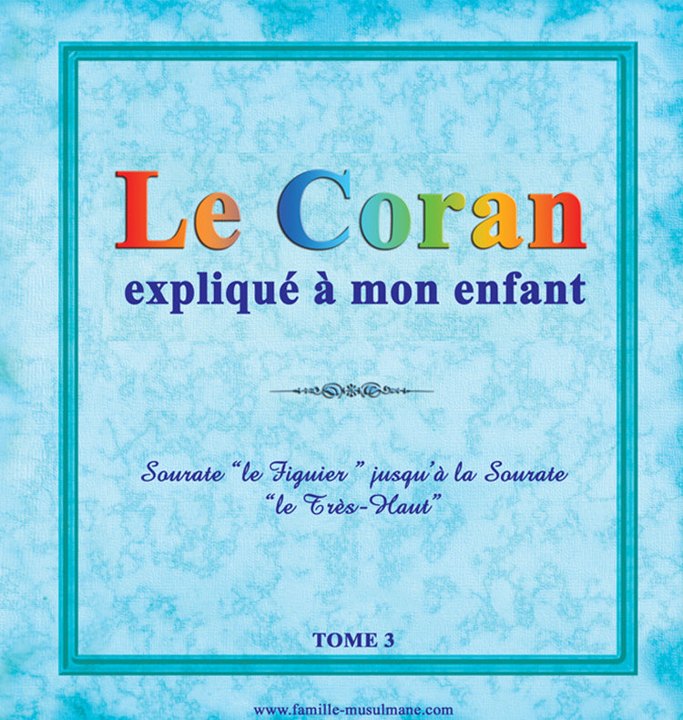 Le Coran expliqué à mon enfant Tome 3 — Apprendre et comprendre le Coran Famille Musulmane